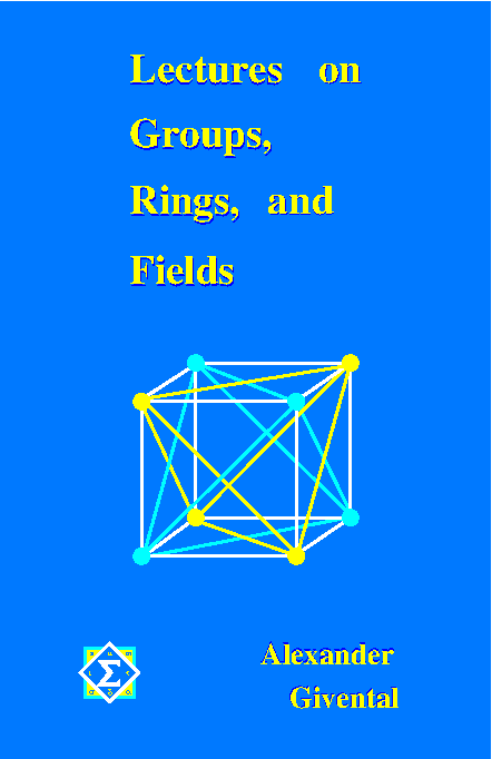 Lectures on Groups, Rings, and Fields